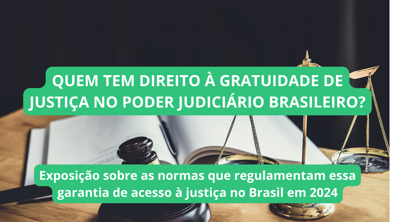 QUEM TEM DIREITO AO BENEFÍCIO DA GRATUIDADE DE JUSTIÇA NO BRASIL EM 2024?